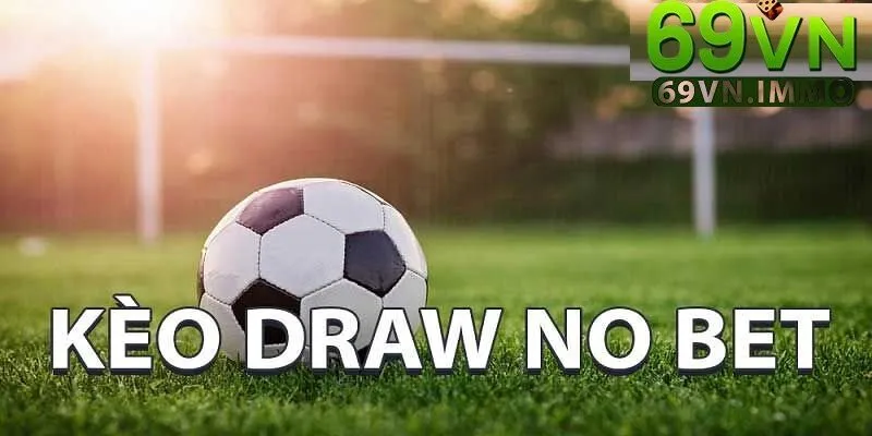 Kèo Draw No Bet là gì? Khái Niệm Cơ Bản Về Kèo Hòa Hoàn Tiền 2 Chiến lược sử dụng kèo hiệu quả