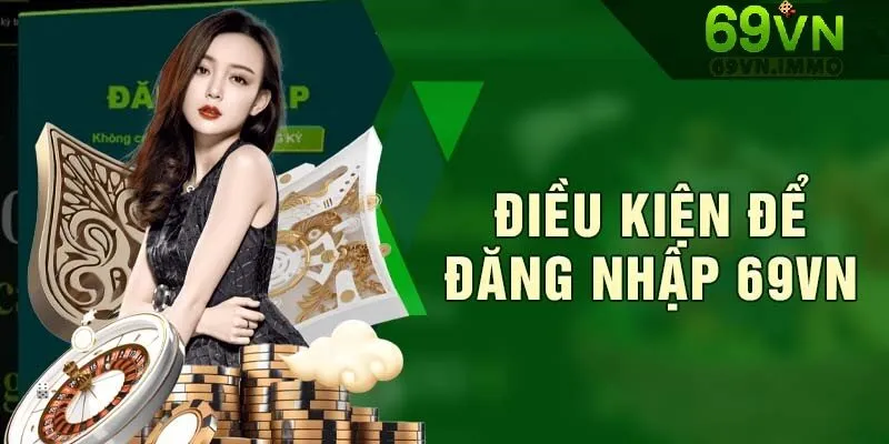 Điều kiện để đăng nhập 69vn