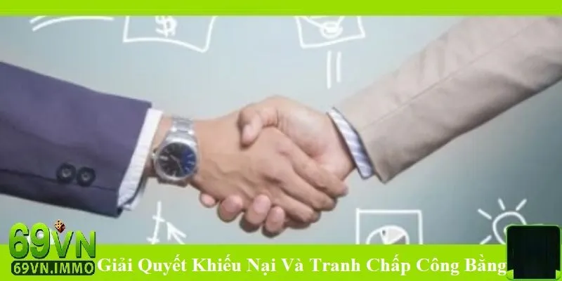 Điều Khoản 69vn 3 Giải quyết tranh chấp và khiếu nại công bằng