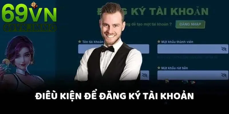 Đăng Ký 69vn 1 Những điều kiện để đăng ký tài khoản 69vn
